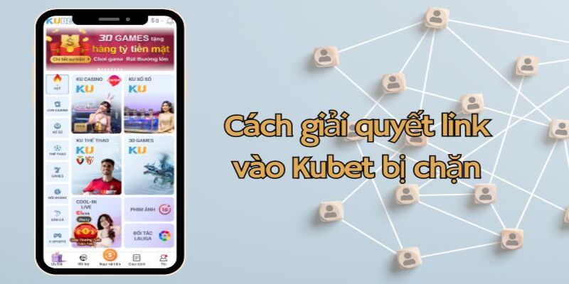 Cách truy cập Kubet khi bị chặn