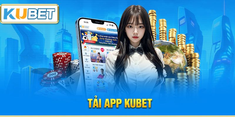 Lưu ý quan trọng cần nắm khi tải app KUBET 